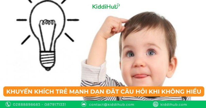 Khuyến khích trẻ mạnh dạn đặt câu hỏi khi không hiểu