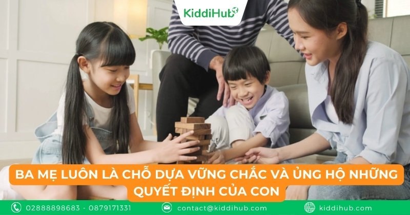 Cha mẹ luôn là chỗ dựa vững chắc và ủng hộ những quyết định của con