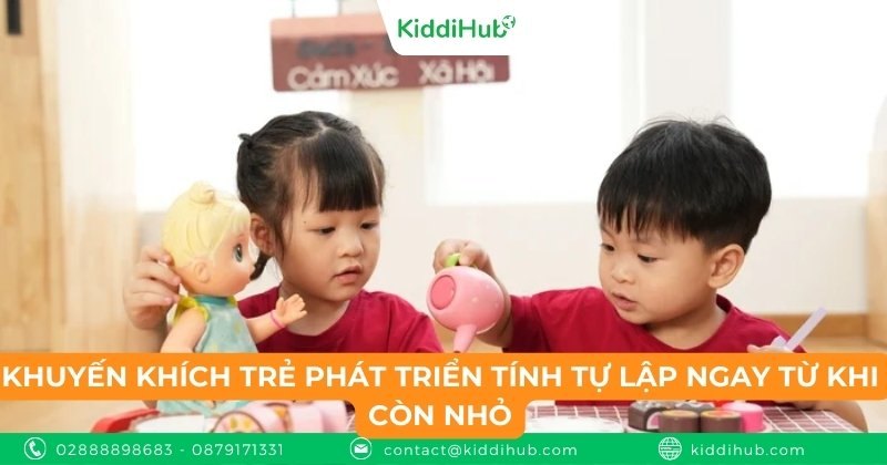 Khuyến khích trẻ phát triển tính tự lập ngay từ khi còn nhỏ
