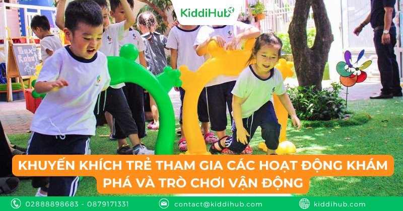 Khuyến khích trẻ tham gia các hoạt động khám phá và trò chơi vận động