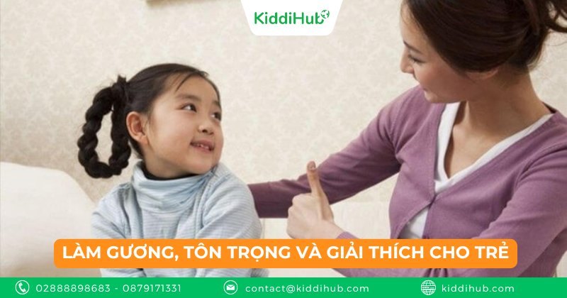 Làm gương, tôn trọng và giải thích cho trẻ