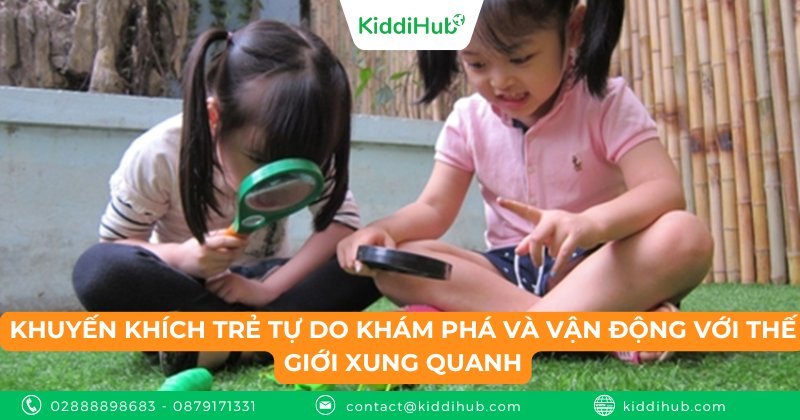 Khuyến khích trẻ tự do khám phá và vận động với thế giới xung quanh