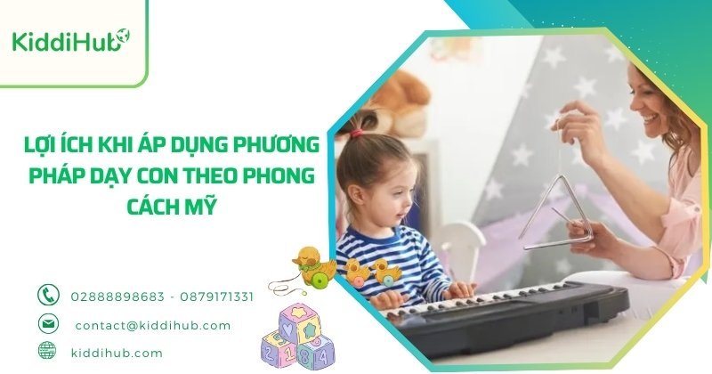 Lợi ích khi áp dụng cách dạy con của người mỹ áp dụng phương pháp dạy con theo phong cách Mỹ