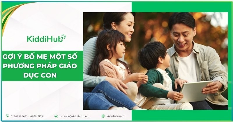 Gợi ý bố mẹ một số phương pháp giáo dục con phổ biến và hiệu quả
