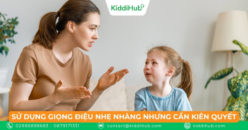 Sử dụng giọng điệu nhẹ nhàng nhưng cần kiên quyết