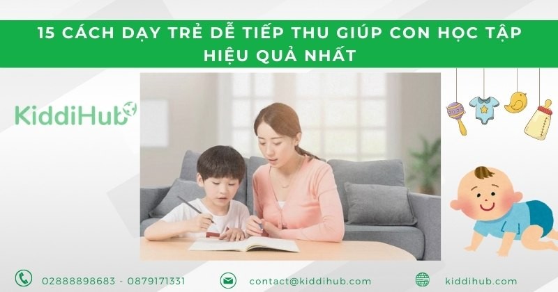 15 cách dạy trẻ dễ tiếp thu giúp con học tập hiệu quả nhất