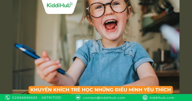 Khuyến khích trẻ học những điều mình yêu thích