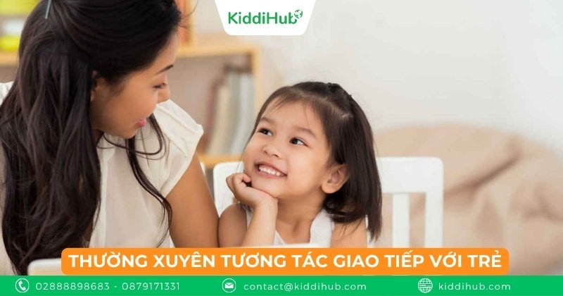 Thường xuyên tương tác giao tiếp với trẻ