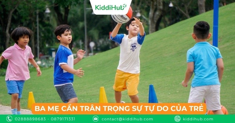 Ba mẹ cần trân trọng sự tự do của trẻ