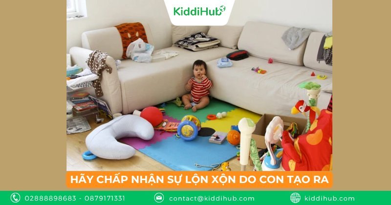Hãy chấp nhận sự lộn xộn do con tạo ra