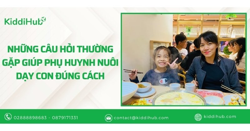 Những câu hỏi thường gặp giúp phụ huynh nuôi dạy con đúng cách