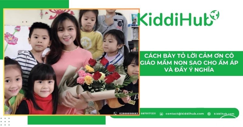 Cách bày tỏ lời cảm ơn cô giáo mầm non sao cho ấm áp và đầy ý nghĩa