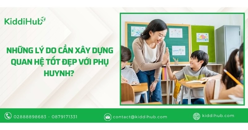 Những lý do cần xây dựng quan hệ tốt đẹp với phụ huynh?