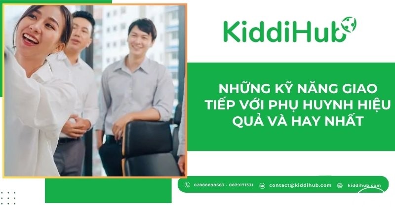 Những kỹ năng giao tiếp với phụ huynh hiệu quả và hay nhất