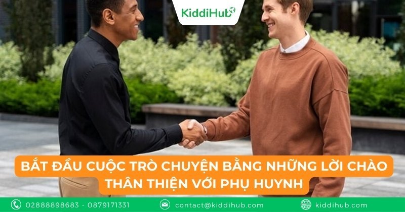 Bắt đầu cuộc trò chuyện bằng những lời chào thân thiện với phụ huynh