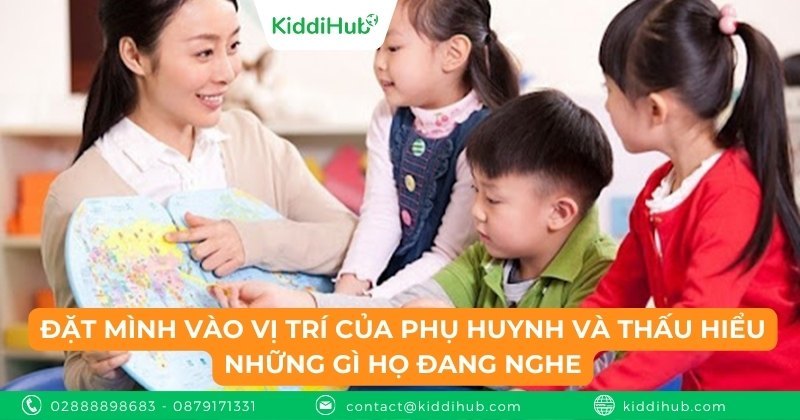 Đặt mình vào vị trí của phụ huynh và thấu hiểu những gì họ đang nghe
