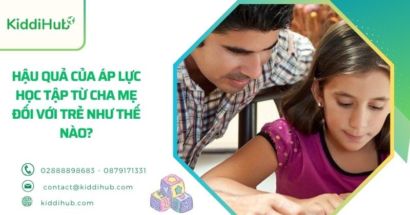 Hậu quả của áp lực học tập từ cha mẹ đối với trẻ như thế nào?