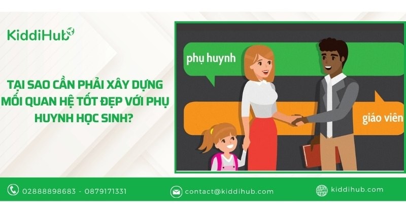 Tại sao cần phải xây dựng mối quan hệ tốt đẹp với phụ huynh học sinh?