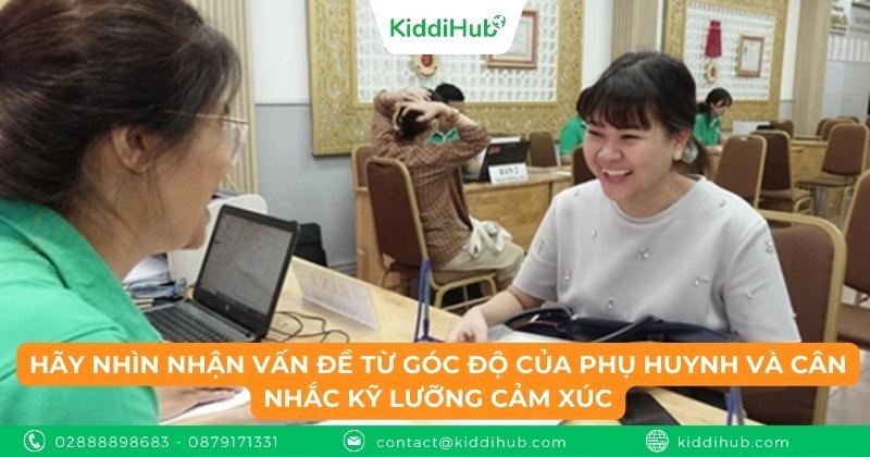 Hãy nhìn nhận vấn đề từ góc độ của phụ huynh và cân nhắc kỹ lưỡng cảm xúc