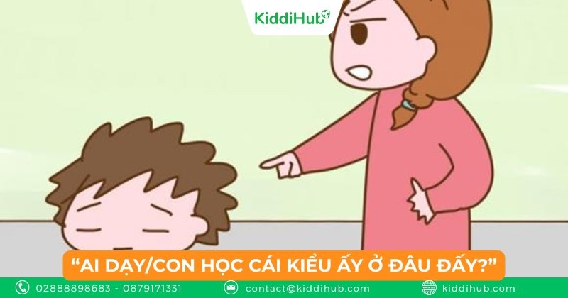“Ai dạy/con học cái kiểu ấy ở đâu đấy?”