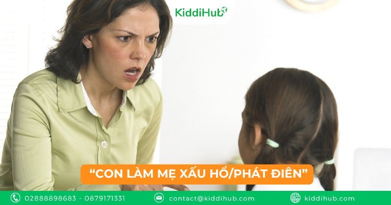 “Con làm mẹ xấu hổ/phát điên”