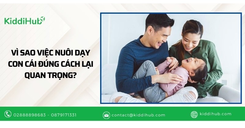 Vì sao việc nuôi dạy con cái đúng cách lại quan trọng?