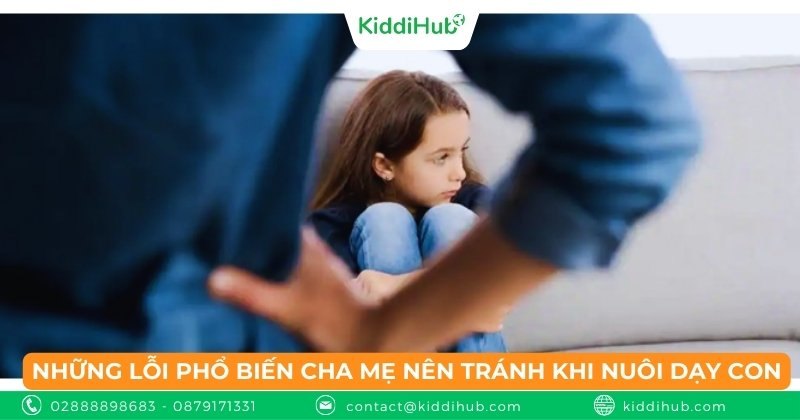 Những lỗi phổ biến cha mẹ nên tránh khi nuôi dạy con