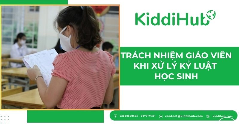 Trách nhiệm của giáo viên khi xử lý kỷ luật học sinh