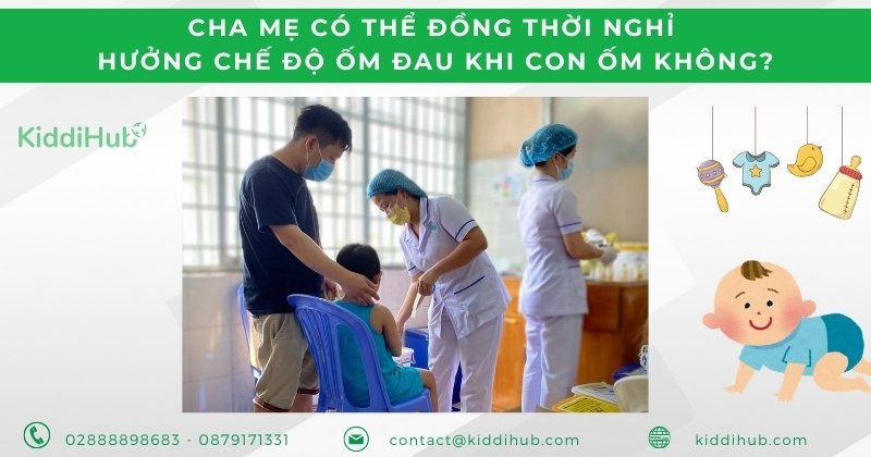 Cha mẹ có thể đồng thời nghỉ hưởng chế độ ốm đau khi con ốm không?