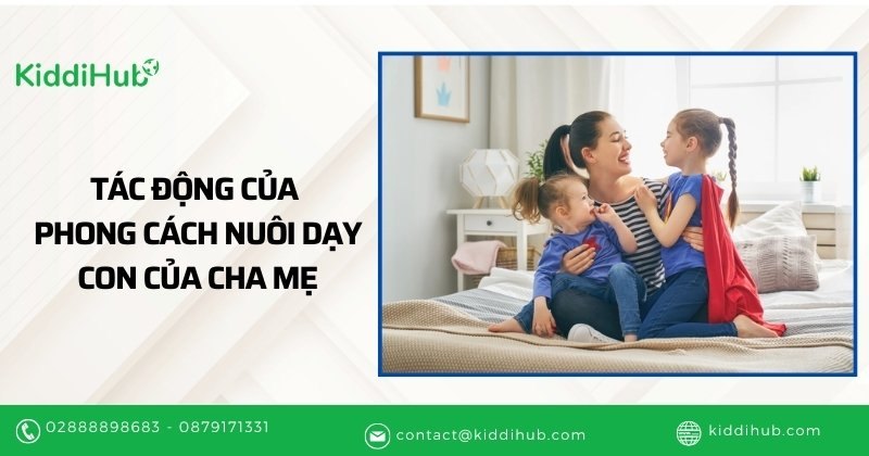 Tác động của phong cách nuôi dạy con của cha mẹ