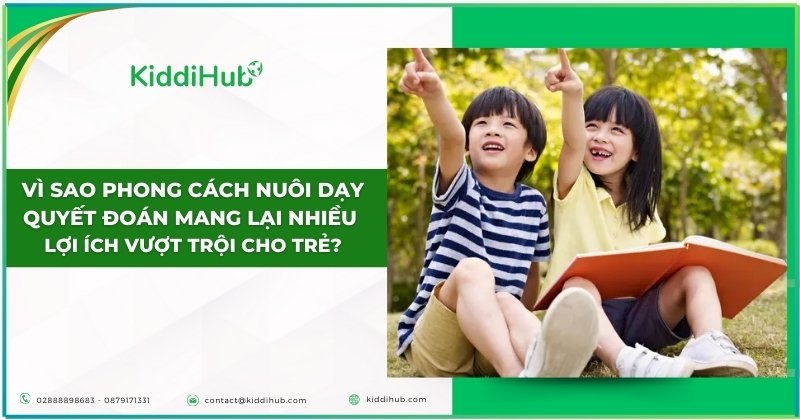 Vì sao phong cách nuôi dạy quyết đoán mang lại nhiều lợi ích vượt trội cho trẻ?