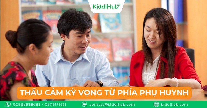 Thấu cảm kỳ vọng từ phía phụ huynh - Cách tiếp cận phụ huynh