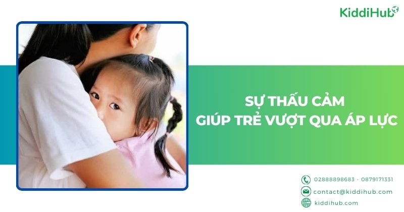 Sự thấu cảm – Giúp trẻ vượt qua áp lực
