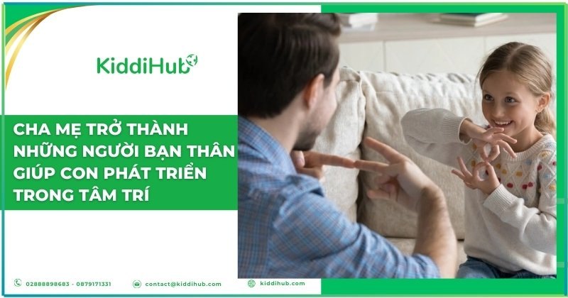 Cha mẹ trở thành những người bạn thân giúp con phát triển tâm trí