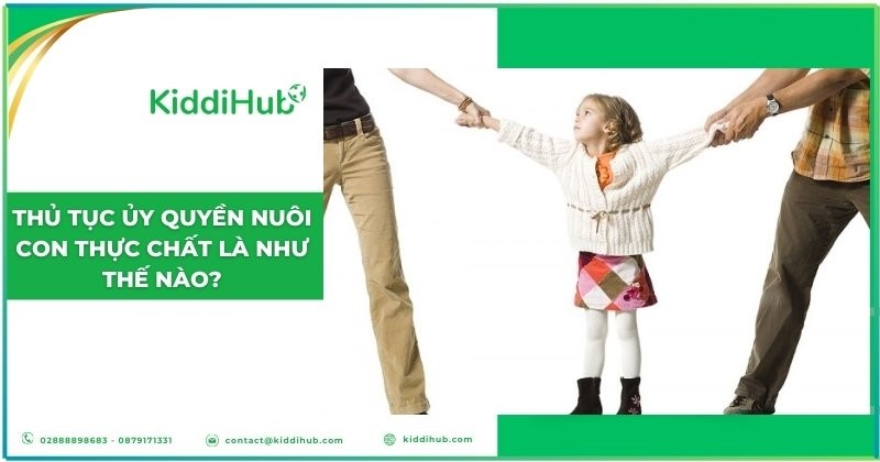 Thủ tục ủy quyền nuôi con thực chất là như thế nào?