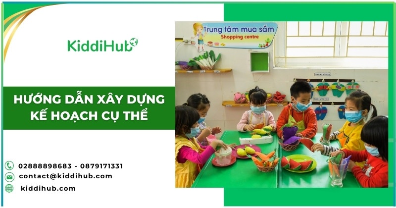 Hướng dẫn xây dựng kế hoạch giáo dục trẻ 4 5 tuổi cụ thể