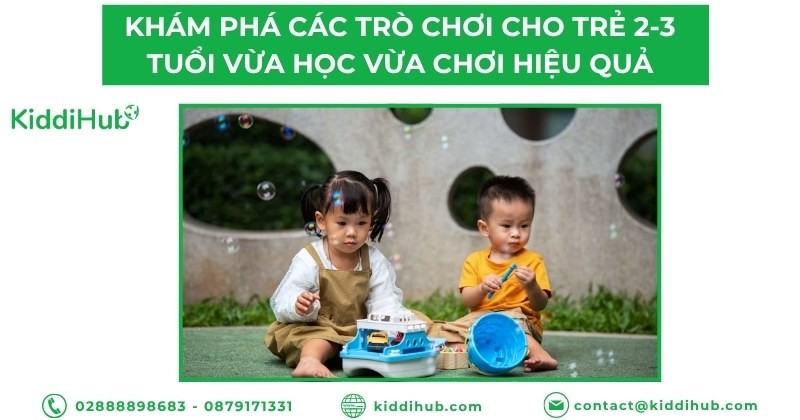 Khám phá các trò chơi cho trẻ 2-3 tuổi vừa học vừa chơi hiệu quả