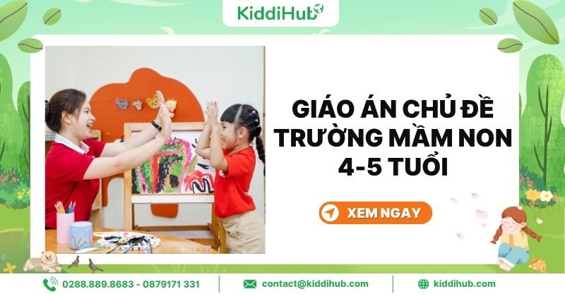 Khám phá giáo án chủ đề trường mầm non 4-5 tuổi hiện nay