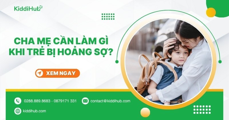Cha mẹ cần làm gì khi trẻ bị hoảng sợ?
