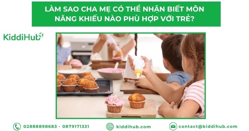 Làm sao cha mẹ có thể nhận biết môn năng khiếu nào phù hợp với trẻ?