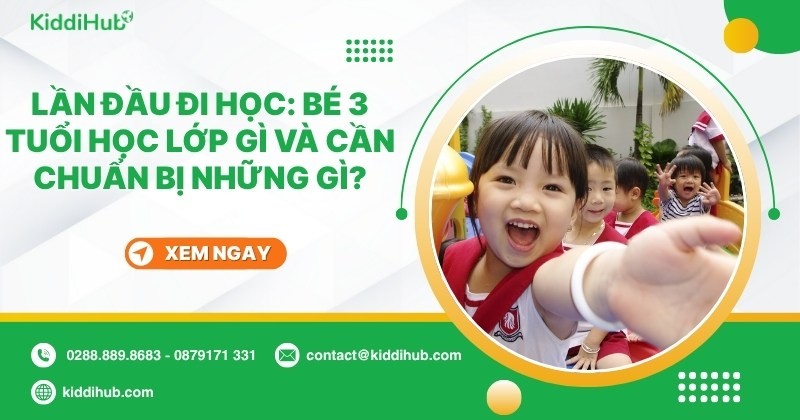 Trẻ 3 tuổi học lớp gì? Trẻ 3 tuổi cần học những kỹ năng nào?