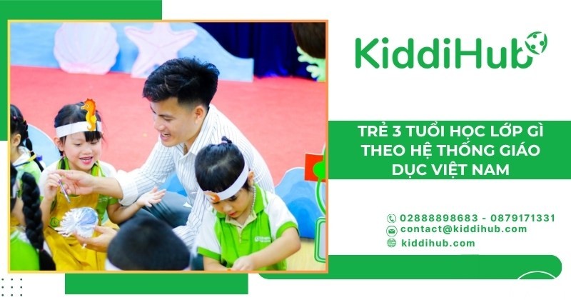 Trẻ 3 tuổi học lớp gì theo hệ thống giáo dục Việt Nam