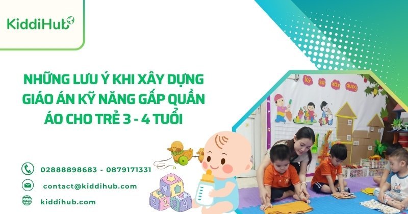 Những lưu ý khi xây dựng giáo án kỹ năng gấp quần áo 3 - 4 tuổi cho trẻ