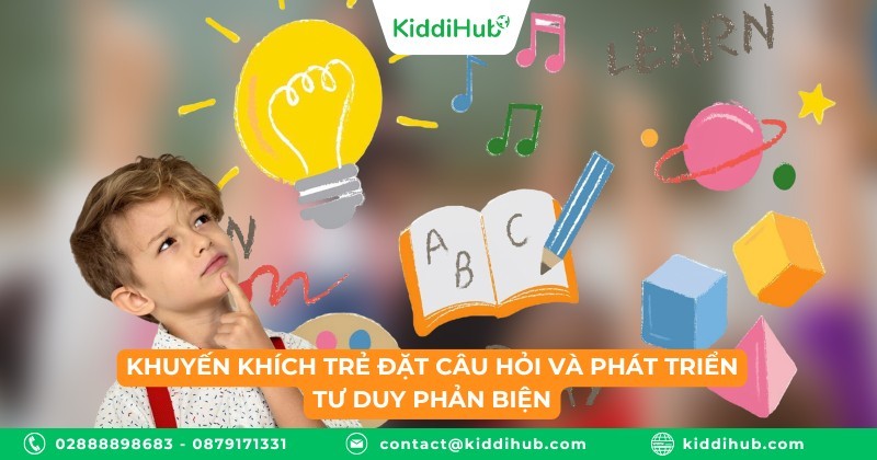 Khuyến khích trẻ đặt câu hỏi và phát triển tư duy phản biện