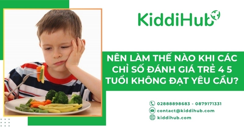 Nên làm thế nào khi các chỉ số đánh giá trẻ 4 5 tuổi không đạt yêu cầu?