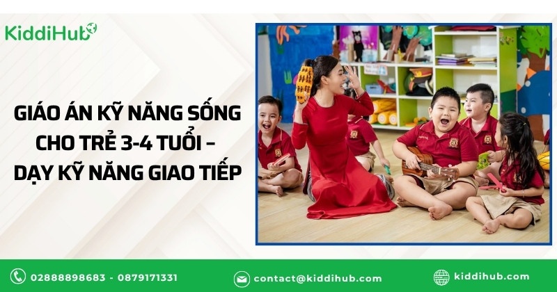 Giáo án kỹ năng sống cho trẻ 3-4 tuổi – Dạy trẻ kỹ năng giao tiếp