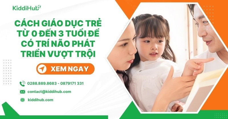 Cách giáo dục trẻ từ 0 đến 3 tuổi để có trí não phát triển vượt trội