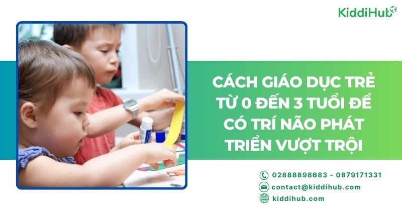 Cách giáo dục trẻ từ 0 đến 3 tuổi để có trí não phát triển vượt trội