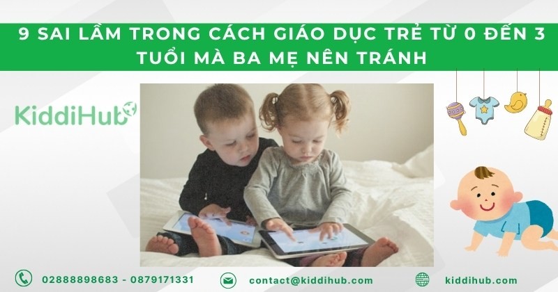 9 Sai lầm trong cách giáo dục trẻ từ 0 đến 3 tuổi mà ba mẹ nên tránh