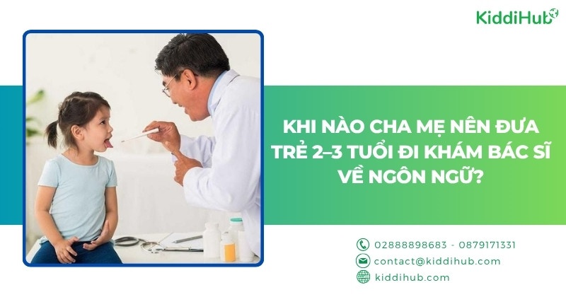 Khi nào cha mẹ nên đưa trẻ 2–3 tuổi đi khám bác sĩ về ngôn ngữ?